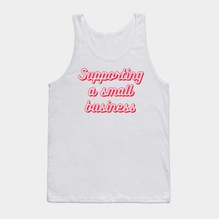 Supporting a small business typography Tank Top